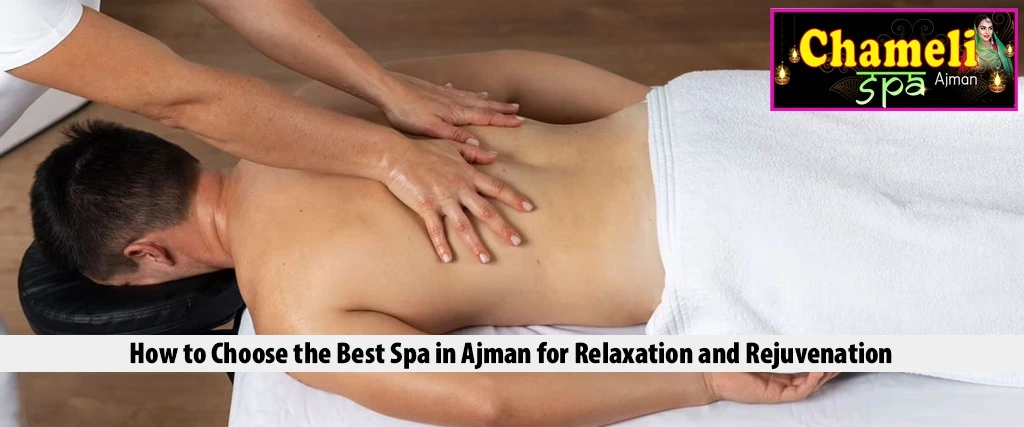 how-to-choose-the-best-spa-ajman-relaxation-services11