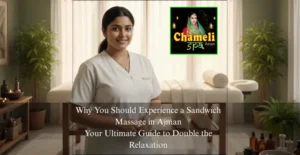 Why You Should Experience a Sandwich Massage in Ajman: Your Ultimate Guide to Double the Relaxation