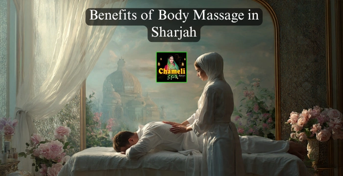 Benefits of Body Massage in Sharjah: Everything You Need to Know