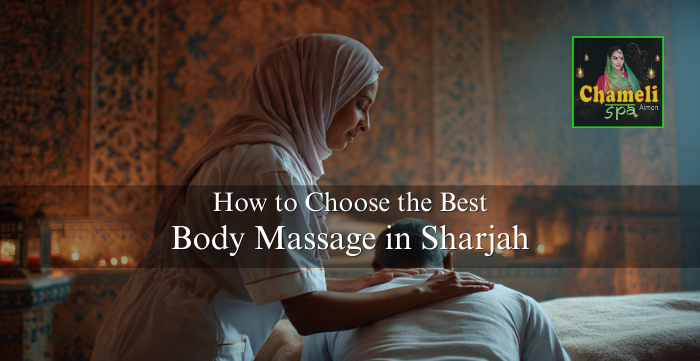 How to Choose the Best Body Massage in Sharjah