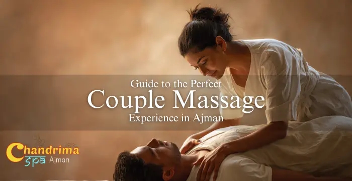 Guide to the Perfect Couple Massage Experience in Ajman