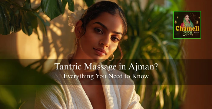 What is Tantric Massage in Ajman? Everything You Need to Know