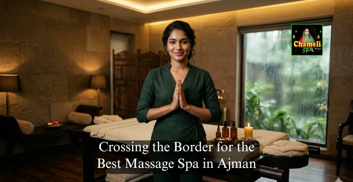 Crossing the Border for the Best Massage Spa in Ajman