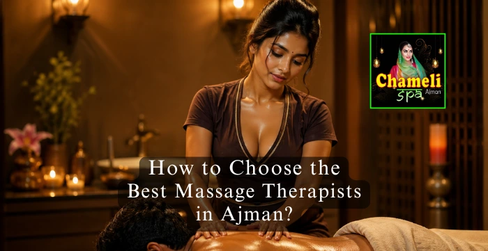 How to Choose the Best Massage Therapists in Ajman?