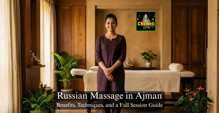 Russian Massage in Ajman: Benefits, Techniques, and a Full Session Guide
